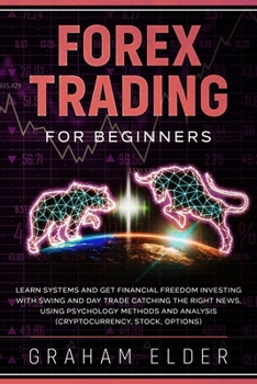 Paperback Forex Trading for Beginners: Simple Strategies to Learn Basics Systems to Find the Way to Investing in Cryptocurrency Get Your Financial Freedom Ca Book