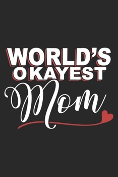 World's okayest mom: Daily planner journal for mother/stepmother, Paperback Book With Prompts About What I Love About Mom/ Mothers Day/Birthday Gifts From Son/Daughter for mom 6x9 100 pages