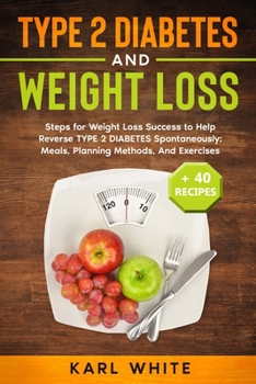 Paperback TYPE 2 DIABETES and WEIGHT LOSS: Steps for Weight Loss Success to Help Reverse TYPE 2 DIABETES Spontaneously: Meals, Planning Methods, And Exercises + Book