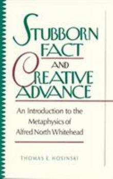 Paperback Stubborn Fact and Creative Advance: An Introduction to the Metaphysics of Alfred North Whitehead Book