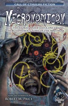 The Necronomicon: Selected Stories and Essays Concerning the Blasphemous Tome of the Mad Arab - Book  of the Chaosium's Call of Cthulhu books