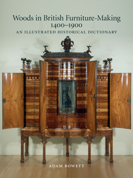 Hardcover Woods in British Furniture Making 1400-1900: An Illustrated Historical Dictionary Book