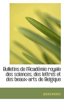 Paperback Bulletins de L'Acad Mie Royale Des Sciences, Des Lettres Et Des Beaux-Arts de Belgique [French] Book