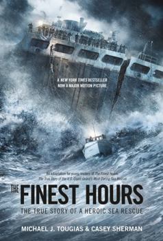 The Finest Hours (Young Readers Edition): The True Story of a Heroic Sea Rescue - Book #1 of the True Rescue (Young Readers Editions)