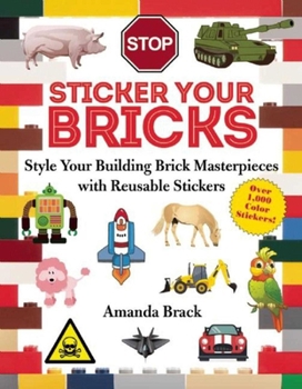 Paperback Sticker Your Bricks: Style Your Building Brick Masterpieces with Reusable Stickers Book