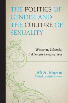 Paperback The Politics of Gender and the Culture of Sexuality: Western, Islamic, and African Perspectives Book