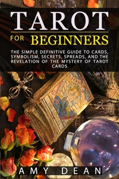 Paperback Tarot for Beginners: the simple definitive guide to cards, symbolism, secrets, spreads, and the revelation of the mystery of tarot cards Book