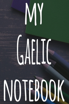 Paperback My Gaelic Notebook: The perfect gift for anyone learning a new language - 6x9 119 page lined journal! Book