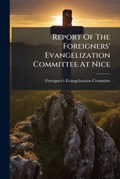 Paperback Report Of The Foreigners' Evangelization Committee At Nice: Dec. 1862 Book