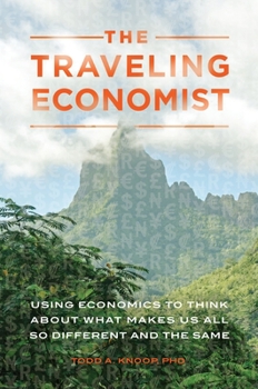 Hardcover The Traveling Economist: Using Economics to Think about What Makes Us All So Different and the Same Book