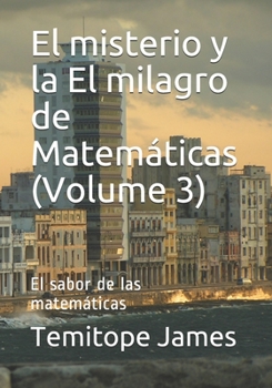 Paperback El misterio y la El milagro de Matemáticas (Volume 3): El sabor de las matemáticas [Spanish] Book