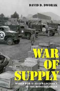 War of Supply: World War II Allied Logistics in the Mediterranean - Book  of the AUSA Books – Foreign Military Studies