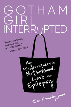Paperback Gotham Girl Interrupted: My Misadventures in Motherhood, Love, and Epilepsy Book