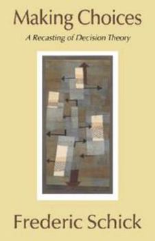 Misc. Making Choices: A Recasting of Decision Theory Book
