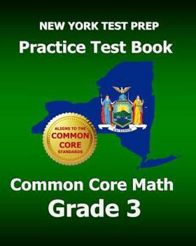 Paperback New York Test Prep Practice Test Book Common Core Math Grade 3: Aligns to the Common Core Learning Standards Book