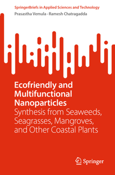 Ecofriendly and Multifunctional Nanoparticles: Synthesis from Seaweeds, Seagrasses, Mangroves, and other Coastal Plants (SpringerBriefs in Applied Sciences and Technology)