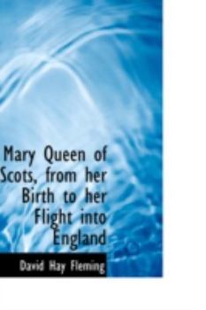 Paperback Mary Queen of Scots, from Her Birth to Her Flight Into England Book