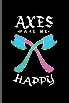 Paperback Axes make me Happy: Lumber Logger notebooks gift (6"x9") Dot Grid notebook to write in Book