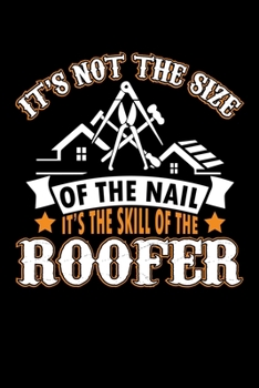 Paperback It's Not The Size Of The Nail It's The Skill Of The Roofer: Funny Roofer Journal Notebook Best Gifts For Roofer, Roofing Notebook Blank Lined Ruled Jo Book