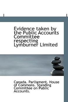 Evidence taken by the Public Accounts Committee respecting Lymburner Limited