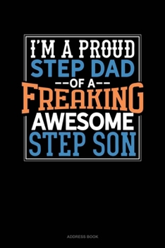 Paperback I Am A Proud Step Dad Of A Freaking Awesome Step Son: Address Book