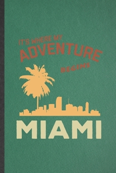 It's Where My Adventure Begins Miami: Blank Funny Backpacking Tourist Lined Notebook/ Journal For World Traveler Visitor, Inspirational Saying Unique ... Birthday Gift Idea Cute Ruled 6x9 110 Pages