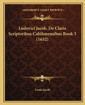 Paperback Ludovici Jacob. De Claris Scriptoribus Cabilonensibus Book 3 (1652) [Latin] Book
