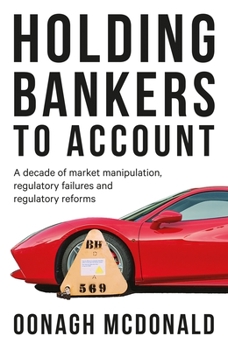 Hardcover Holding Bankers to Account: A Decade of Market Manipulation, Regulatory Failures and Regulatory Reforms Book