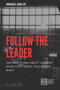 Paperback Follow The Leader: The one thing great leaders have that great followers want Book