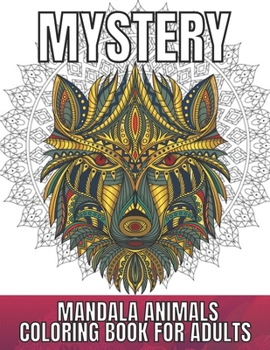 Mystery Mandala Animals Coloring Book for Adults: An Adult Stress & Relieving Coloring Book For Adults ( Mystery Animals Coloring Book)