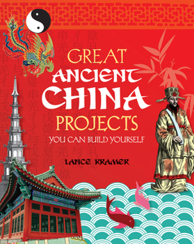 Great Ancient China Projects You Can Build Yourself (Build It Yourself series) - Book  of the Build it Yourself