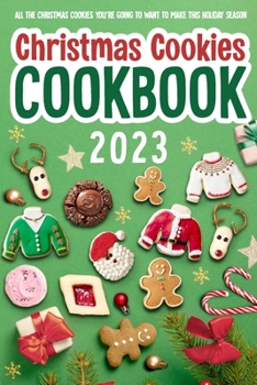 Paperback Christmas Cookies Cookbook: All The Christmas Cookies You're Going To Want To Make This Holiday Season: All-Time-Best Christmas Cookie Book