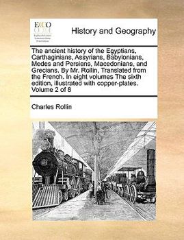 Paperback The ancient history of the Egyptians, Carthaginians, Assyrians, Babylonians, Medes and Persians, Macedonians, and Grecians. By Mr. Rollin, Translated Book