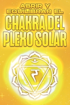 Paperback Abrir Y Equilibrar El Chakra del Plexo Solar: Abrir y equilibrar sus Chakra's #5 [Spanish] Book