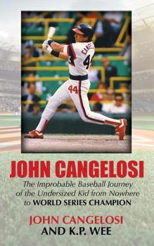 Paperback John Cangelosi: The Improbable Baseball Journey of the Undersized Kid from Nowhere to World Series Champion Book