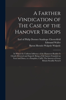 Paperback A Farther Vindication of The Case of the Hanover Troops: in Which the Uniform Influence of the Hannover-Rudder is Clearly Detected and Expos'd: Being Book