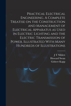 Paperback Practical Electrical Engineering. A Complete Treatise on the Construction and Management of Electrical Apparatus as Used in Electric Lighting and the Book