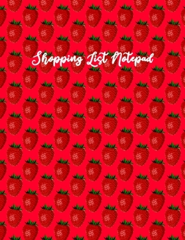 Shopping List Notepad: Grocery Items Notebook - Strawberry Theme Cover Food List Blank Lined Journal - Multi Use Kids and Adults Recipe and Gift ... (Cute Matte Cover Recipe Shopping Notebook)