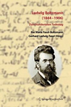 Ludwig Boltzmann (1844 1906): Zum Hundertsten Todestag (German Edition)