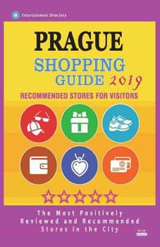 Paperback Prague Shopping Guide 2019: Best Rated Stores in Prague, Czech Republic - Stores Recommended for Visitors, (Shopping Guide 2019) Book