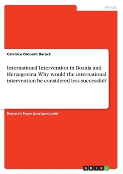 Paperback International Intervention in Bosnia and Herzegovina. Why would the international intervention be considered less successful? Book