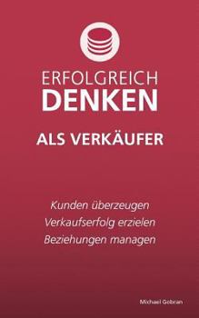 Paperback Erfolgreich denken als Verk?ufer: Kunden ?berzeugen, Verkaufserfolg erzielen, Beziehungen managen. [German] Book