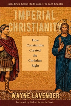 Paperback Imperial Christianity: How Constantine Created the Christian Right Book