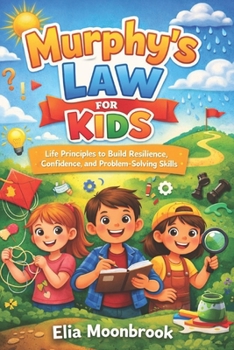 Paperback Murphy's Law for Kids: Life Principles to Build Resilience, Confidence, and Problem-Solving Skills Book
