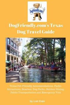 Paperback DogFriendly.com's Texas Dog Travel Guide: Texas Pet-Friendly Accommodations, Parks, Attractions, Beaches, Dog Parks, Outdoor Dining, Public Transporta Book