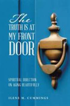 Paperback The Truth Is at My Front Door: Spiritual Direction on Aging Beautifully Book