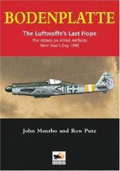 Bodenplatte: The Luftwaffe's Last Hope -The Attack on Allied Airfields, New Year's Day 1945 - Book  of the Stackpole Military History