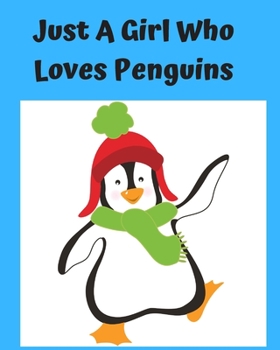 Just A Girl Who Loves Penguins: Pretty Notebook Journal Blank Lined, Cute Penguin for Girls, Perfectly Suited Taking Notes in Class, Funny Penguin Gifts For Girls - 110 Pages
