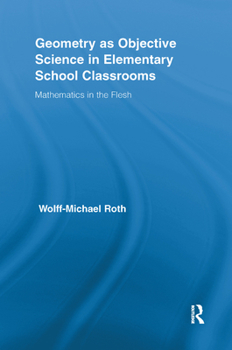 Paperback Geometry as Objective Science in Elementary School Classrooms: Mathematics in the Flesh Book