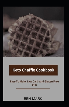 Paperback Keto Chaffle Cookbook: Easy To Make Low Carb And Gluten Free Diet Book